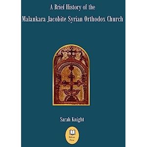 Knight, Sarah A Brief History of the Malankara Jacobite Syrian Orthodox Church Knight, Sarah A Brief History of the Malankara Jacobite Syrian Orthodox Church