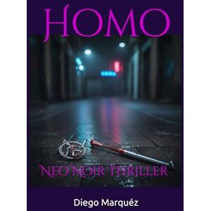 Marquéz, Diego Homo: Neo Noir Thriller (The Jack Edwards Saga) Marquéz, Diego Homo: Neo Noir Thriller (The Jack Edwards Saga)