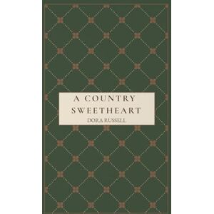 Russell, Dora A Country Sweetheart: A Timeless Victorian Romance, Unabridged Editon Russell, Dora A Country Sweetheart: A Timeless Victorian Romance, Unabridged Editon