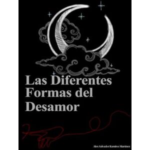 Ramírez Martínez, Alex Salvador Las Diferentes Formas del Desamor: Poemas y escritos para sanar un corazón roto (Latidos Encontrados) Ramírez Martínez, Alex Salvador Las Diferentes Formas del Desamor: Poemas y escritos para sanar un corazón roto (Latidos Encontrados)