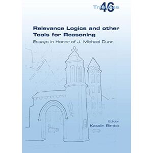 Bimbó, Katalin Relevance Logics and other Tools for Reasoning. Essays in Honor of J. Michael Dunn Bimbó, Katalin Relevance Logics and other Tools for Reasoning. Essays in Honor of J. Michael Dunn