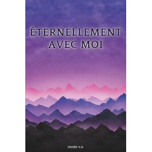 V.S., Renée Éternellement avec moi: Des mots à travers le deuil V.S., Renée Éternellement avec moi: Des mots à travers le deuil