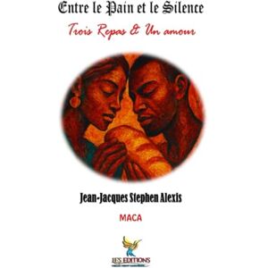 Alexis, Jean-Jacques Stephen Entre le pain et le silence: Trois Repas & Un amour (Modern Afro-Caribbean Arts) Alexis, Jean-Jacques Stephen Entre le pain et le silence: Trois Repas & Un amour (Modern Afro-Caribbean Arts)