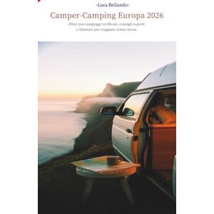 Bellando, Luca Camper-Camping Europa 2026: Oltre 700 campeggi verificati, trucchi per manutenzione e risparmio, suggerimenti di itinerari e checklist pratiche per avventure in camper senza stress. Bellando, Luca Camper-Camping Europa 2026: Oltre 700 campeggi verificati, trucchi per manutenzione e risparmio, suggerimenti di itinerari e checklist pratiche per avventure in camper senza stress.