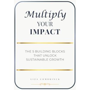 Combrinck, Liza Multiply Your Impact: Five Building Blocks for Sustainable SME Growth Combrinck, Liza Multiply Your Impact: Five Building Blocks for Sustainable SME Growth