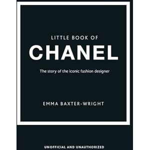 Baxter-Wright, Emma Little Book of Chanel: New Edition: 3 (Little Book of Fashion) Baxter-Wright, Emma Little Book of Chanel: New Edition: 3 (Little Book of Fashion)