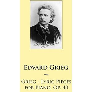 Grieg, Edvard Grieg Lyric Pieces for Piano, Op. 43: Volume 61 (Samwise Music For Piano) Grieg, Edvard Grieg Lyric Pieces for Piano, Op. 43: Volume 61 (Samwise Music For Piano)