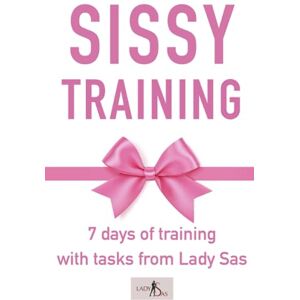 Sas, Lady Sissy Training: 7 days of training with tasks from Lady Sas Sas, Lady Sissy Training: 7 days of training with tasks from Lady Sas