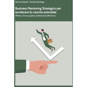 Gozzoli, Sig. Simone Business Mentoring Strategico per accelerare la crescita aziendale: Affianca, forma e guida il cambiamento dall'interno (Fractional Strategy) Gozzoli, Sig. Simone Business Mentoring Strategico per accelerare la crescita aziendale: Affianca, forma e guida il cambiamento dall'interno (Fractional Strategy)