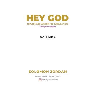 Jordan, Solomon Hey God Volume 4: Prayers and Wisdom for everyday life (Instagram Edition) (Hey God Prayer Books) Jordan, Solomon Hey God Volume 4: Prayers and Wisdom for everyday life (Instagram Edition) (Hey God Prayer Books)