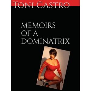 Toni Memoirs of a Dominatrix Toni Memoirs of a Dominatrix