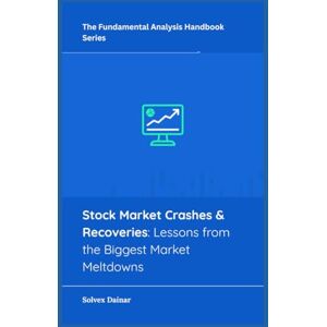 Dainar, Solvex Stock Market Crashes & Recoveries: Lessons from the Biggest Market Meltdowns (The Fundamental Analysis Handbook Series) Dainar, Solvex Stock Market Crashes & Recoveries: Lessons from the Biggest Market Meltdowns (The Fundamental Analysis Handbook Series)