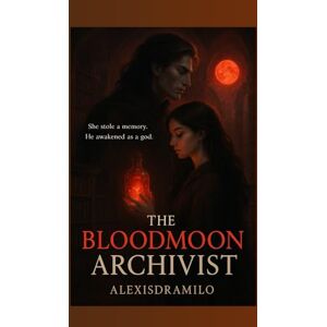 Ramilo, Alexisd THE BLOODMOON ARCHIVIST SAGA: A romantasy series of forbidden memories, dark gods, and a love that can reshape an empire.: 1 Ramilo, Alexisd THE BLOODMOON ARCHIVIST SAGA: A romantasy series of forbidden memories, dark gods, and a love that can reshape an empire.: 1