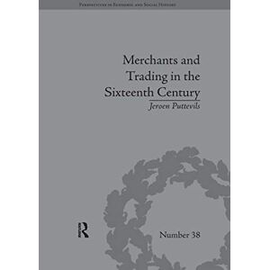 Puttevils, Jeroen Merchants and Trading in the Sixteenth Century: The Golden Age of Antwerp (Perspectives in Economic and Social History) Puttevils, Jeroen Merchants and Trading in the Sixteenth Century: The Golden Age of Antwerp (Perspectives in Economic and Social History)