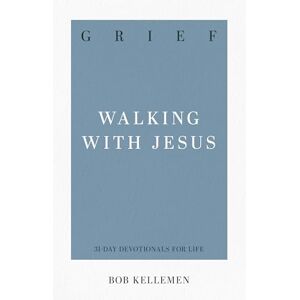 Bob Kellemen Grief: Walking with Jesus (31-Day Devotionals for Life): 6 Bob Kellemen Grief: Walking with Jesus (31-Day Devotionals for Life): 6