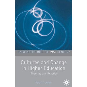 Trowler, Paul Cultures and Change in Higher Education: Theories and Practices (Universities into the 21st Century) Trowler, Paul Cultures and Change in Higher Education: Theories and Practices (Universities into the 21st Century)