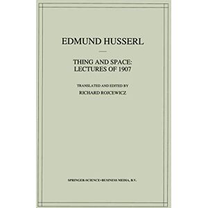 Husserl, Edmund Thing and Space: Lectures of 1907 (Husserliana: Edmund Husserl – Collected Works, 7) Husserl, Edmund Thing and Space: Lectures of 1907 (Husserliana: Edmund Husserl – Collected Works, 7)