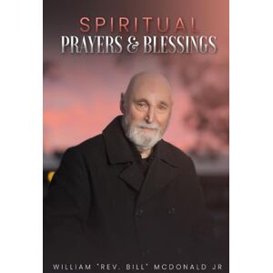 McDonald JR., William Rev. Bill Spiritual Prayers & Blessings McDonald JR., William Rev. Bill Spiritual Prayers & Blessings