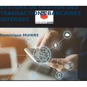Muhire, Dominique Système de Gestion Des Transactions Bancaires Internes: Coopératives d'épargne et de crédit Muhire, Dominique Système de Gestion Des Transactions Bancaires Internes: Coopératives d'épargne et de crédit