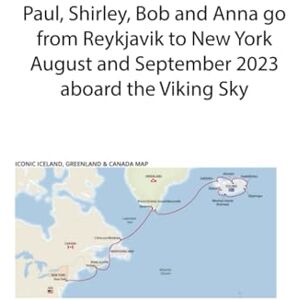 N, Paul William Paul, Shirley, Bob and Anna go from Reykjavik to New York August and September 2023 aboard the Viking Sky N, Paul William Paul, Shirley, Bob and Anna go from Reykjavik to New York August and September 2023 aboard the Viking Sky