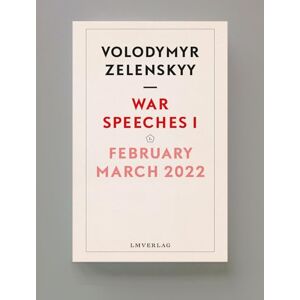 Zelenskyy, Volodymyr War Speeches I: February-March 2022: 1 (War Speeches, Volodymyr Zelensky) Zelenskyy, Volodymyr War Speeches I: February-March 2022: 1 (War Speeches, Volodymyr Zelensky)