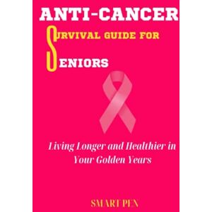 Pen, Smart Anti-Cancer Survival Guide for Seniors: Anti cancer diet, cookbook, eating habits, foods, herbs, juicing recipes, kitchen, nutrition, recipe book, ... for newly diagnosed, diet recipe for kids Pen, Smart Anti-Cancer Survival Guide for Seniors: Anti cancer diet, cookbook, eating habits, foods, herbs, juicing recipes, kitchen, nutrition, recipe book, ... for newly diagnosed, diet recipe for kids