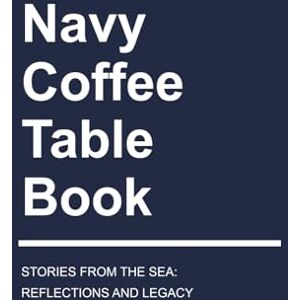 Lovejoy, Riley Navy Coffee Table Book: Stories from the Sea: Reflections and Legacy (Vibrant Visions: Exploring the Spectrum of Color) Lovejoy, Riley Navy Coffee Table Book: Stories from the Sea: Reflections and Legacy (Vibrant Visions: Exploring the Spectrum of Color)