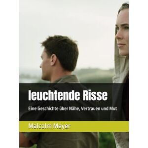 Meyer, Malcolm leuchtende Risse: Eine Geschichte über Nähe, Vertrauen und Mut Meyer, Malcolm leuchtende Risse: Eine Geschichte über Nähe, Vertrauen und Mut