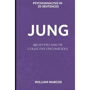Silva Jung in 20 Key Phrases: Archetypes and the Collective Unconscious (Psychoanalysis in 20 Sentences) Silva Jung in 20 Key Phrases: Archetypes and the Collective Unconscious (Psychoanalysis in 20 Sentences)