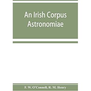 W O'Connell, F An Irish corpus astronomiae; being Manus O'Donnell's seventeenth century version of the Lunario of Geronymo Cortès W O'Connell, F An Irish corpus astronomiae; being Manus O'Donnell's seventeenth century version of the Lunario of Geronymo Cortès