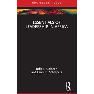 Galperin, Bella L. Essentials of Leadership in Africa (Essentials of Business and Management in Africa) Galperin, Bella L. Essentials of Leadership in Africa (Essentials of Business and Management in Africa)