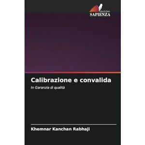 Rabhaji, Khemnar Kanchan Calibrazione e convalida: In Garanzia di qualità Rabhaji, Khemnar Kanchan Calibrazione e convalida: In Garanzia di qualità
