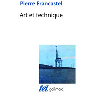 Francastel, Pierre Art et technique aux XIXE et XXE siècles (Tel) Francastel, Pierre Art et technique aux XIXE et XXE siècles (Tel)