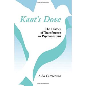 Carotenuto, Aldo Kant's Dove: The History of Transference in Psychoanalysis Carotenuto, Aldo Kant's Dove: The History of Transference in Psychoanalysis