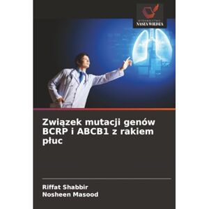 Shabbir, Riffat Związek mutacji genów BCRP i ABCB1 z rakiem płuc Shabbir, Riffat Związek mutacji genów BCRP i ABCB1 z rakiem płuc