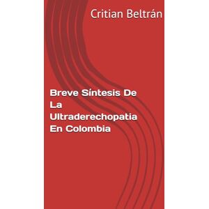 Beltrán, Critian Breve Síntesis De La Ultraderechopatia En Colombia Beltrán, Critian Breve Síntesis De La Ultraderechopatia En Colombia