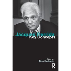Jacques Derrida: Key Concepts Jacques Derrida: Key Concepts