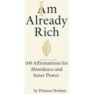 Hotima, Finneas I Am Already Rich: Activate Your Inner Abundance Hotima, Finneas I Am Already Rich: Activate Your Inner Abundance