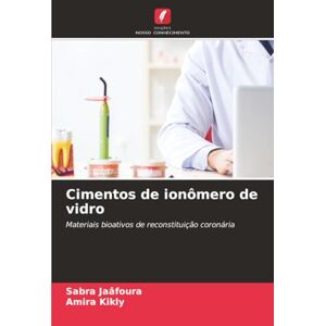 Jaâfoura, Sabra Cimentos de ionômero de vidro: Materiais bioativos de reconstituição coronária Jaâfoura, Sabra Cimentos de ionômero de vidro: Materiais bioativos de reconstituição coronária