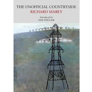 Richard Mabey The Unofficial Countryside (Nature Classics Library) Richard Mabey The Unofficial Countryside (Nature Classics Library)