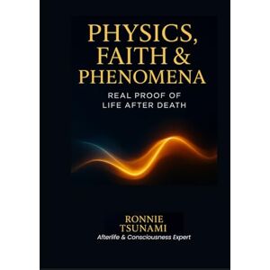 Tsunami, Ronnie Physics, Faith & Phenomena: Real Proof of Life After Death Tsunami, Ronnie Physics, Faith & Phenomena: Real Proof of Life After Death