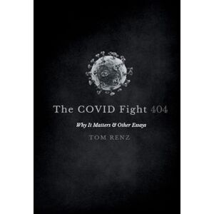 Renz, Tom The COVID Fight: Why It Matters & Other Essays: 1 (404) Renz, Tom The COVID Fight: Why It Matters & Other Essays: 1 (404)