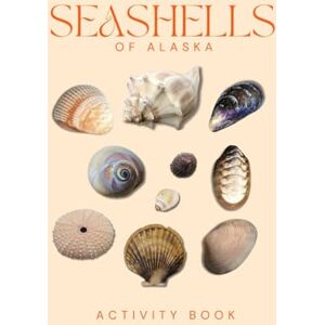 Doon, Ms Rey Seashells of Alaska Activity Book: A Young Beachcomber's Field Guide to Identifying the Seashells of Alaska (Alaska Nature Explorer Series) Doon, Ms Rey Seashells of Alaska Activity Book: A Young Beachcomber's Field Guide to Identifying the Seashells of Alaska (Alaska Nature Explorer Series)
