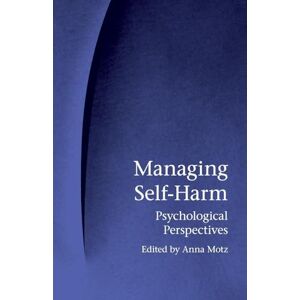 Managing Self-Harm: Psychological Perspectives Managing Self-Harm: Psychological Perspectives
