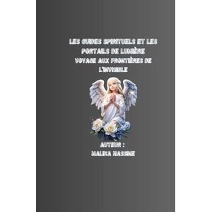 Hassine, Malika Les Guides Spirituels et les Portails de Lumière Voyage aux Frontières de l’Invisible Hassine, Malika Les Guides Spirituels et les Portails de Lumière Voyage aux Frontières de l’Invisible