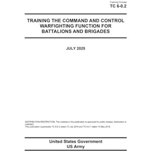 United Training Circular TC 6-0.2 Training the Command and Control Warfighting Function for Battalions and Brigades July 2025 United Training Circular TC 6-0.2 Training the Command and Control Warfighting Function for Battalions and Brigades July 2025