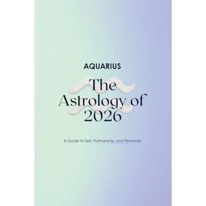 Astro, Neutrino Aquarius — The Astrology of 2026: A Complete Horoscope Guide for 2026 Astro, Neutrino Aquarius — The Astrology of 2026: A Complete Horoscope Guide for 2026