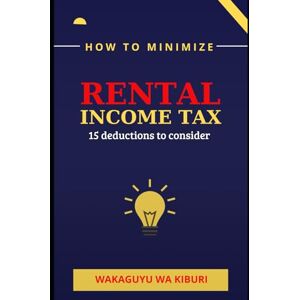 Wa Kiburi, Wakaguyu How To Minimise Rental Income Tax: 15 Deductions To Consider Wa Kiburi, Wakaguyu How To Minimise Rental Income Tax: 15 Deductions To Consider