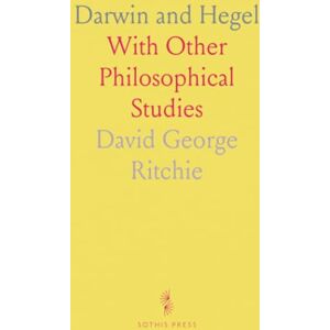 David George, Ritchie Darwin and Hegel: With Other Philosophical Studies David George, Ritchie Darwin and Hegel: With Other Philosophical Studies