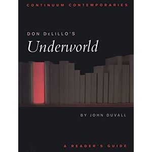 Duvall, John Continuum Contemporaries series: Don DeLillo's "Underworld" A Reader's Guide Duvall, John Continuum Contemporaries series: Don DeLillo's "Underworld" A Reader's Guide